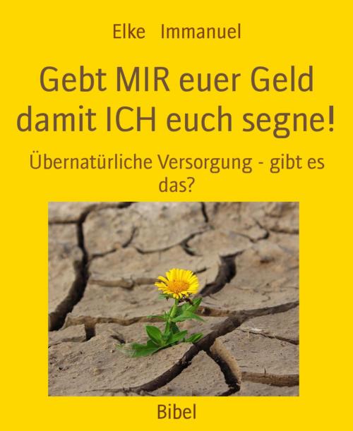 Cover of the book Gebt MIR euer Geld damit ICH euch segne! by Elke Immanuel, BookRix