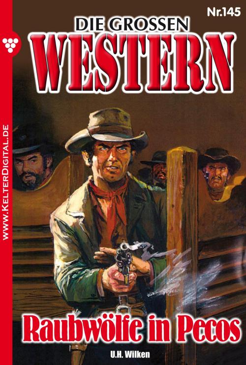 Cover of the book Die großen Western 145 by U.H. Wilken, Kelter Media