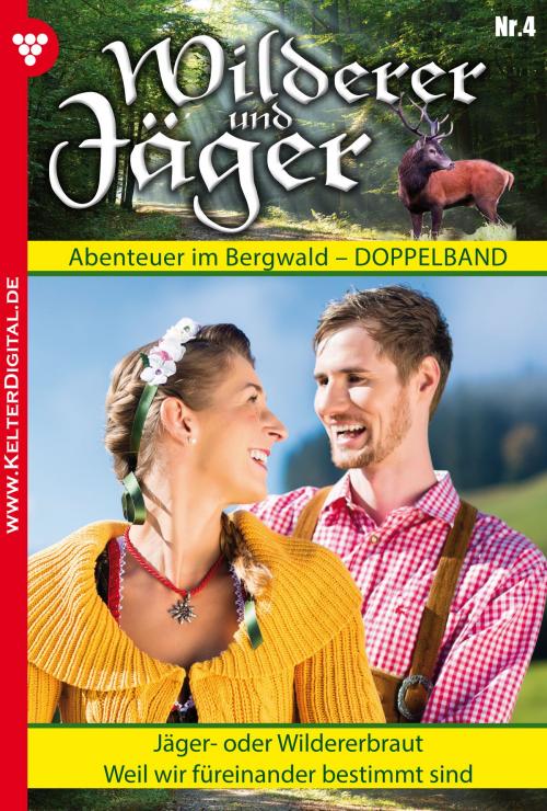 Cover of the book Wilderer und Jäger 4 – Heimatroman by Anne Altenried, M. Steinberger, Kelter Media