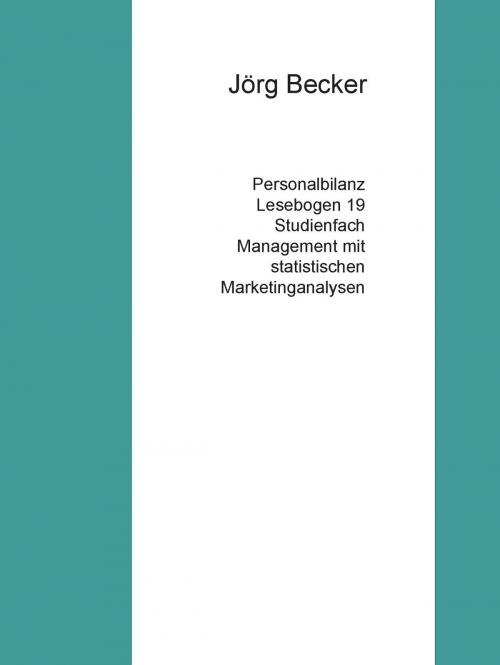 Cover of the book Personalbilanz Lesebogen 19 Studienfach Management mit statistischen Marketinganalysen by Jörg Becker, Books on Demand