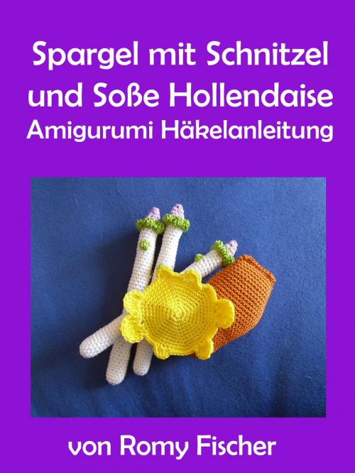 Cover of the book Spargel mit Schnitzel & Soße Hollendaise by Romy Fischer, BoD E-Short