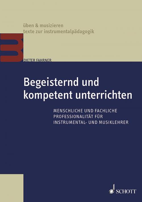 Cover of the book Begeisternd und kompetent unterrichten by Dieter Fahrner, Schott Music