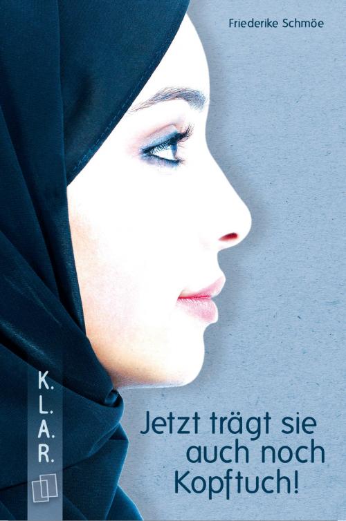 Cover of the book Jetzt trägt sie auch noch Kopftuch! by Friederike Schmöe, Verlag an der Ruhr