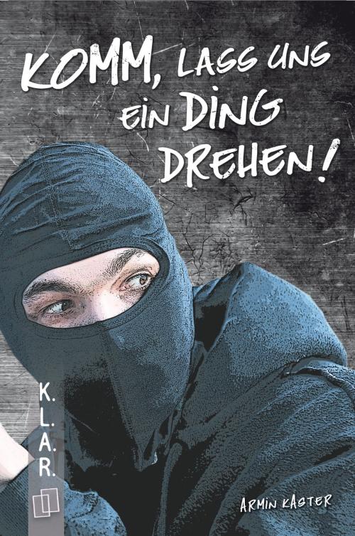 Cover of the book Komm, lass uns ein Ding drehen! by Armin Kaster, Verlag an der Ruhr