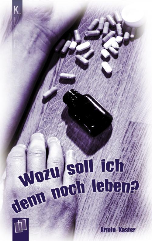 Cover of the book Wozu soll ich denn noch leben? by Armin Kaster, Verlag an der Ruhr
