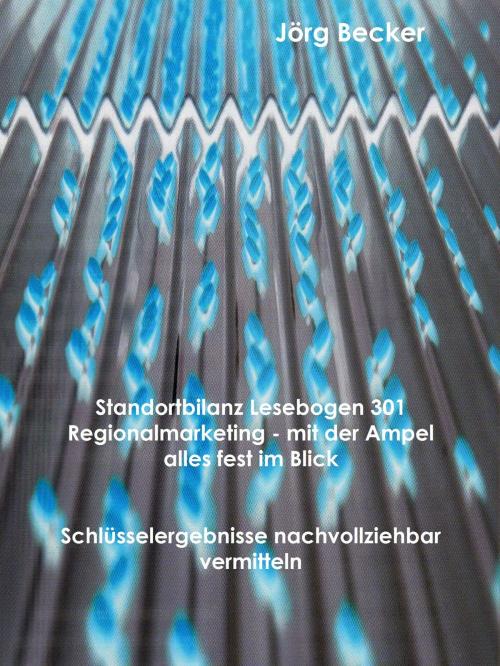 Cover of the book Standortbilanz Lesebogen 301 Regionalmarketing - mit der Ampel alles fest im Blick by Jörg Becker, Books on Demand