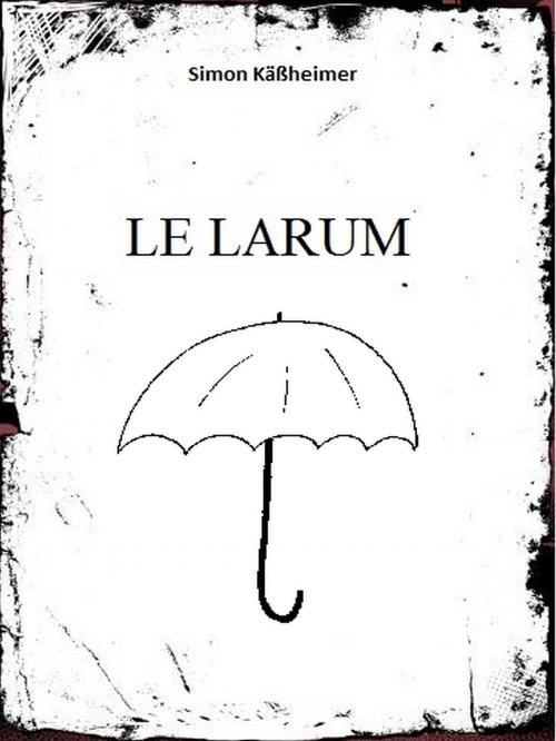 Cover of the book Le Larum by Simon Käßheimer, Books on Demand