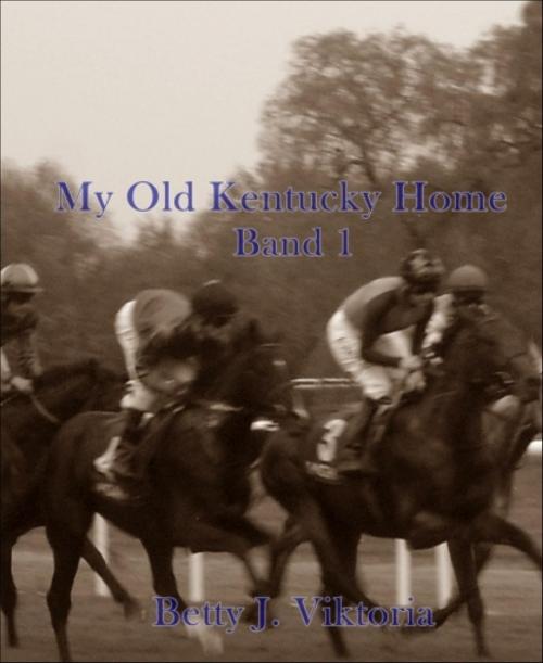 Cover of the book My Old Kentucky Home by Betty J. Viktoria, BookRix