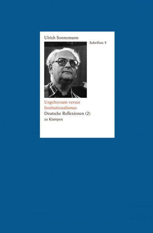Cover of the book Ungehorsam versus Institutionalismus. Schriften 5 by Ulrich Sonnemann, zu Klampen Verlag