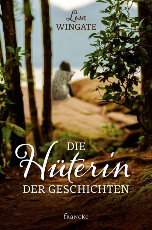 Cover of the book Die Hüterin der Geschichten by Lisa Wingate, Francke-Buchhandlung