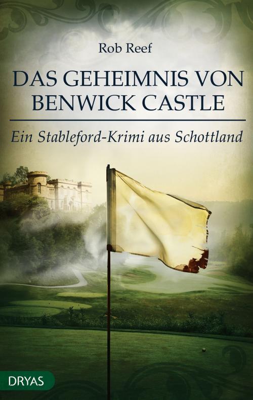 Cover of the book Das Geheimnis von Benwick Castle by Rob Reef, Dryas Verlag