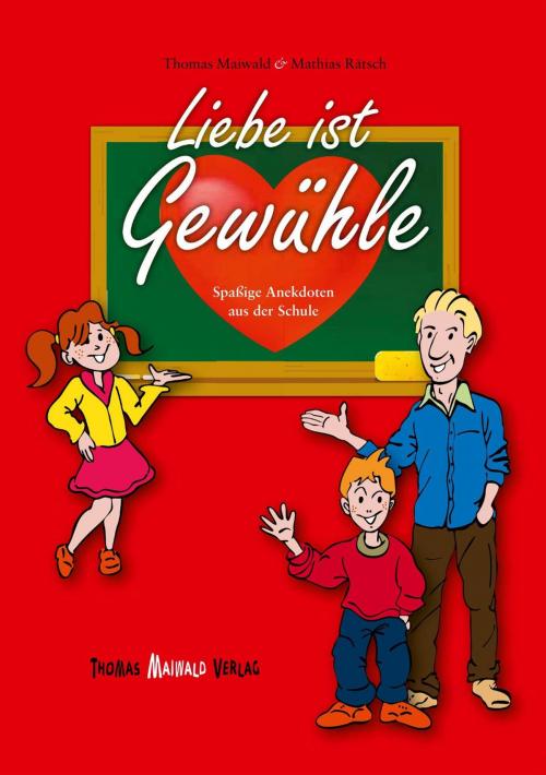 Cover of the book Liebe ist Gewühle by Thomas Maiwald, Mathias Rätsch, Thomas Maiwald Verlag