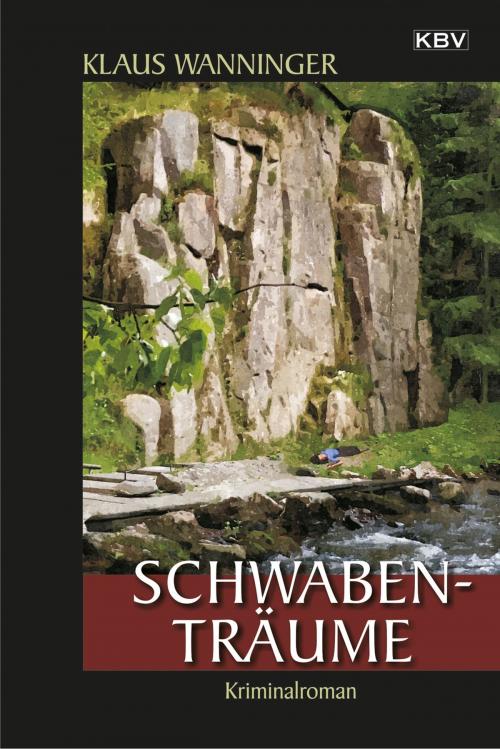 Cover of the book Schwaben-Träume by Klaus Wanninger, KBV Verlags- & Medien GmbH