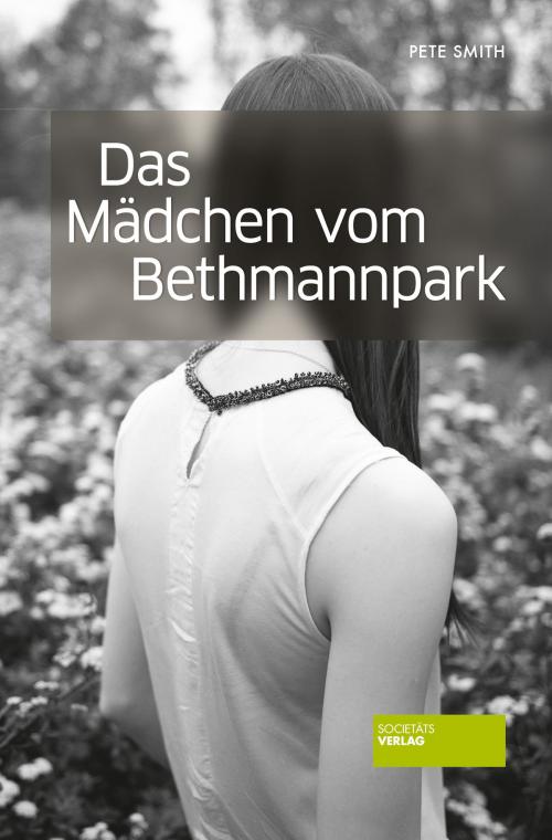 Cover of the book Das Mädchen vom Bethmannpark by Pete Smith, Societäts-Verlag