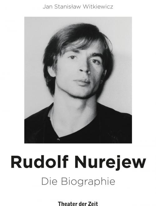 Cover of the book Rudolf Nurejew by Jan Stanislaw Witkiewicz, Verlag Theater der Zeit