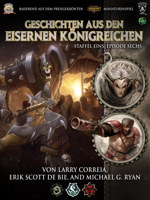 Cover of the book Geschichten aus den Eisernen Königreichen, Staffel 1 Episode 6 by Larry Correia, Erik Scott De Bie, Michael G. Ryan, Ulisses Spiele
