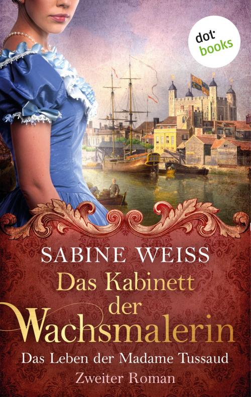Cover of the book Das Kabinett der Wachsmalerin - Das Leben der Madame Tussaud - Zweiter Roman by Sabine Weiß, dotbooks GmbH