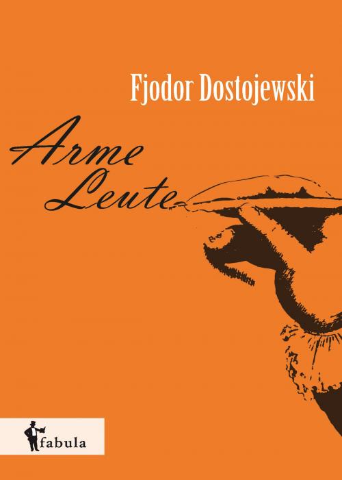 Cover of the book Arme Leute by Fjodor Michailowitch Dostojewski, fabula Verlag Hamburg