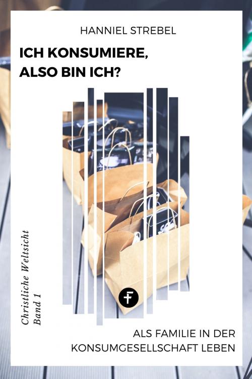 Cover of the book Ich konsumiere, also bin ich? by Hanniel Strebel, Folgen Verlag