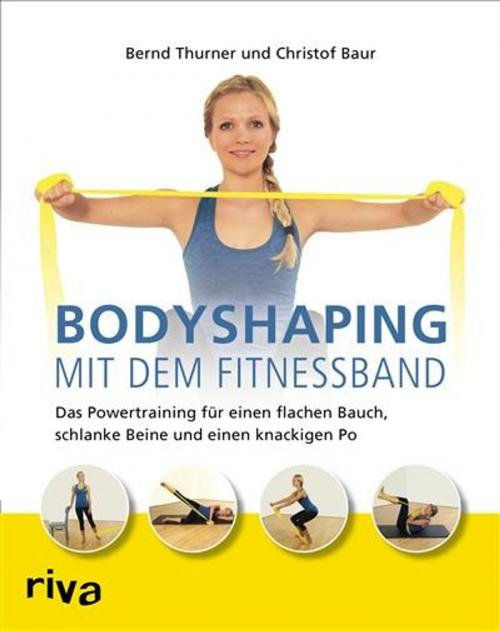 Cover of the book Bodyshaping mit dem Fitnessband by Bernd Thurner, Christof Baur, riva Verlag