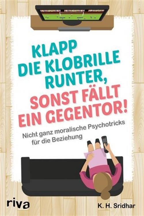 Cover of the book Klapp die Klobrillel runter, sonst fällt ein Gegentor! by K. H. Sridhar, riva Verlag