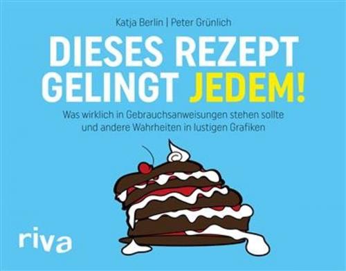 Cover of the book Dieses Rezept gelingt jedem! by Peter Grünlich, Katja Berlin, riva Verlag