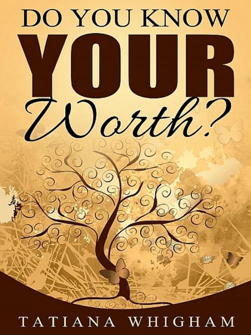 Cover of the book Do You Know Your Worth? by Tatiana Whigham, XinXii-GD Publishing