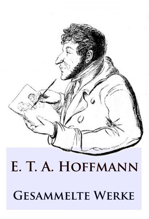 Cover of the book E. T. A. Hoffmann - Gesammelte Werke by E. T. A. Hoffmann, Ideenbrücke Verlag