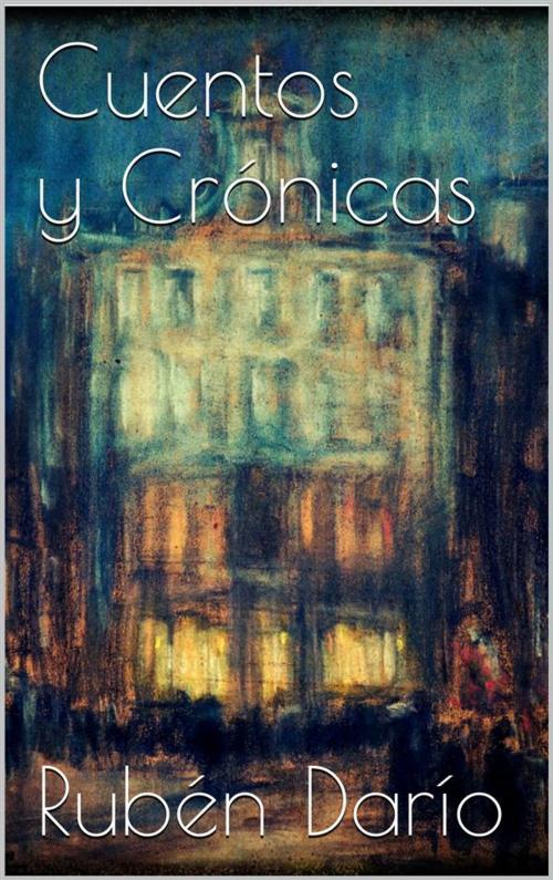 Cover of the book Cuentos y crónicas by Rubén Darío, Rubén Darío