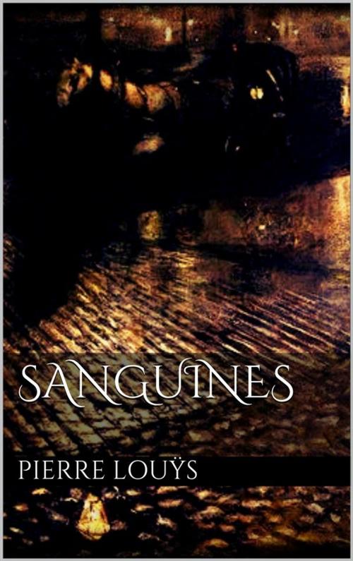 Cover of the book Sanguines by Pierre Louÿs, Pierre Louÿs