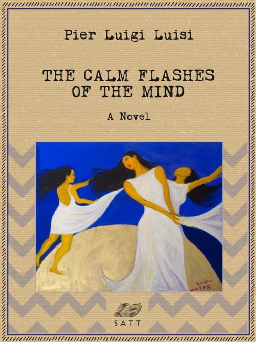 Cover of the book The Calm Flashes of the Mind: A Novel by Pier Luigi Luisi, Pier Luigi Luisi