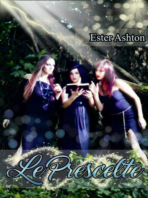Cover of the book Le Prescelte by Ester Ashton, Ester Ashton