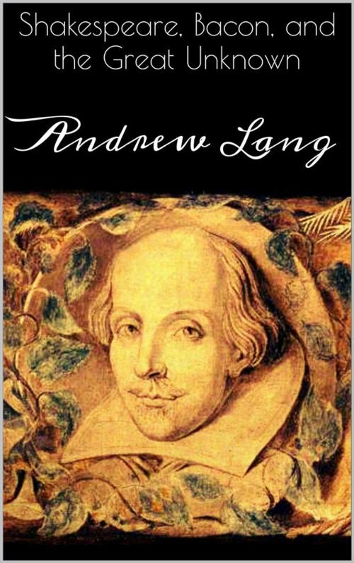 Cover of the book Shakespeare, Bacon, and the Great Unknown by Andrew Lang, Andrew Lang