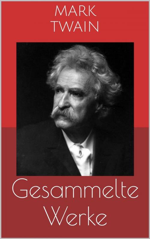 Cover of the book Gesammelte Werke (Vollständige Ausgaben: Tom Sawyer, Huckleberry Finn, Die 1.000.000 Pfundnote u.v.m.) by Mark Twain, Paperless
