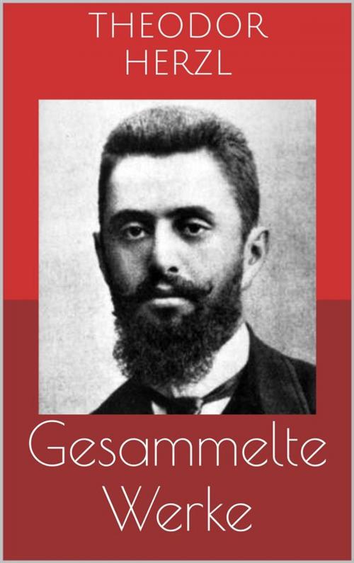 Cover of the book Gesammelte Werke (Vollständige Ausgaben: Der Judenstaat, AltNeuLand, Solon in Lydien u.v.m.) by Theodor Herzl, Paperless