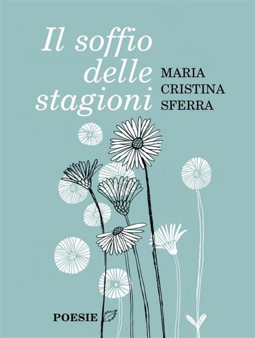 Cover of the book Il soffio delle stagioni by Maria Cristina Sferra, Maria Cristina Sferra