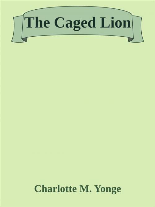 Cover of the book The Caged Lion by Charlotte M. Yonge, Charlotte M. Yonge