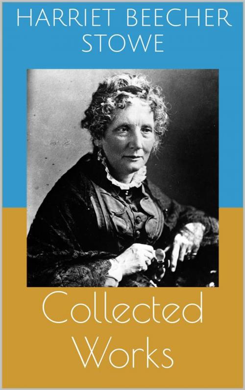 Cover of the book Collected Works (Complete and Illustrated Editions: Uncle Tom's Cabin, Queer Little Folks, The Chimney-Corner, ...) by Harriet Beecher Stowe, Paperless