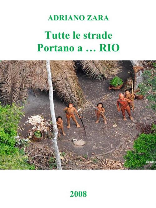 Cover of the book Tutte le strade portano a...Rio by Adriano Zara, Adriano Zara