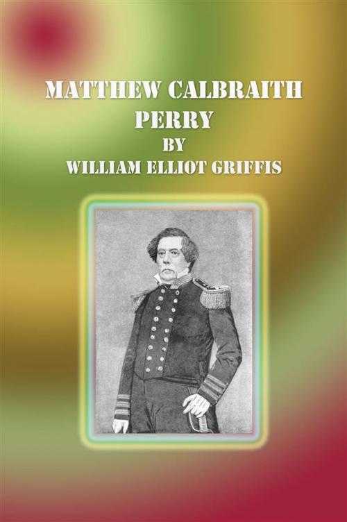 Cover of the book Matthew Calbraith Perry by William Elliot Griffis, William Elliot Griffis