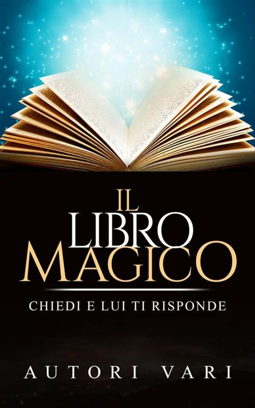 Cover of the book Il libro magico - chiedi e lui ti risponde by Autori Vari, David De Angelis