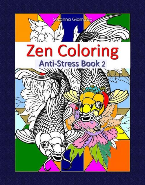 Cover of the book Zen Coloring: Anti-Stress Book 2 by Suzanna Giamusso, Suzanna Giamusso