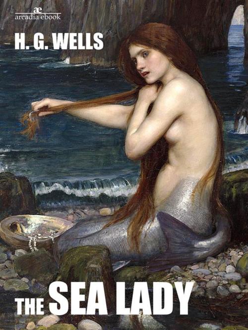 Cover of the book The Sea Lady by H. G. Wells, H. G. Wells