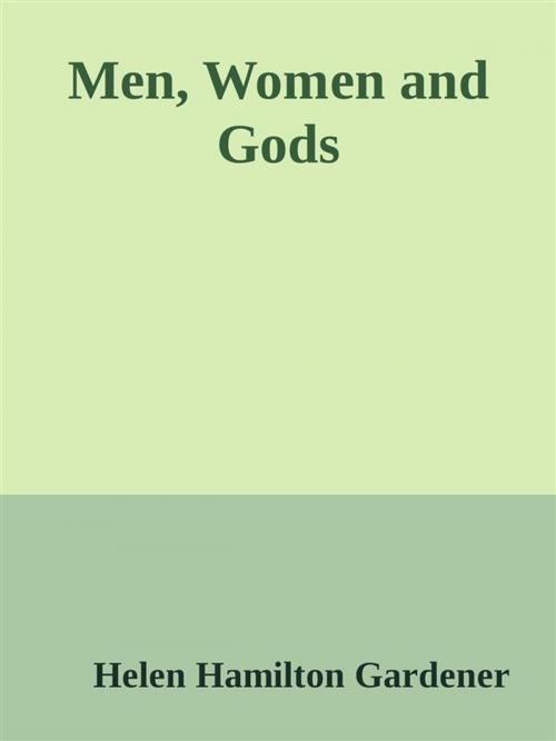 Cover of the book Men, Women and Gods by Helen Hamilton Gardener, Helen Hamilton Gardener