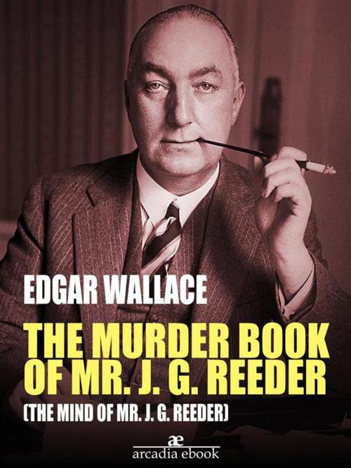 Cover of the book The Murder Book of Mr. J. G. Reeder (The Mind of Mr. J. G. Reeder) by Edgar Wallace, Edgar Wallace