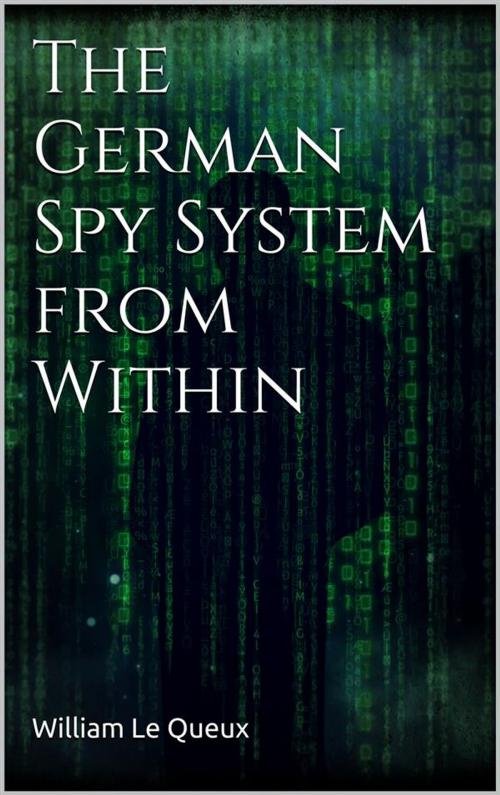 Cover of the book The German Spy System from Within by William Le Queux, William Le Queux