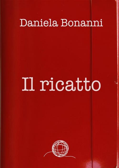 Cover of the book Il ricatto by Daniela Bonanni, Daniela Bonanni