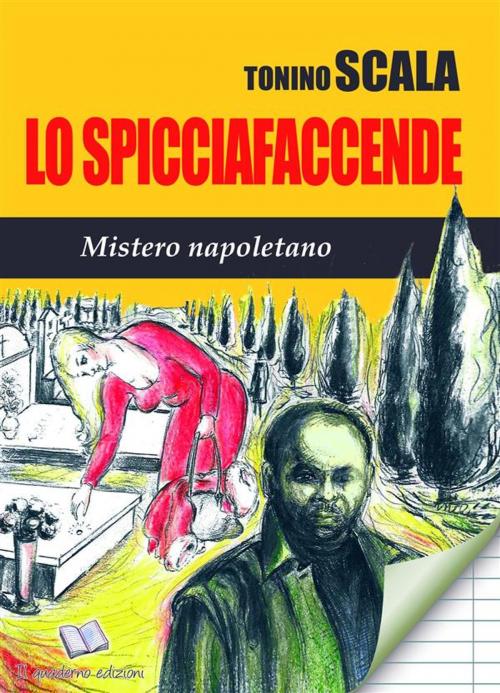 Cover of the book Lo Spicciafaccende Mistero Napoletano by Tonino Scala, Tonino Scala
