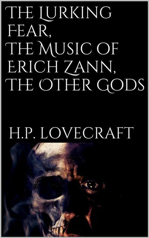Cover of the book The Lurking Fear, The Music of Erich Zann, The Other Gods by H.P. Lovecraft, H.P. Lovecraft