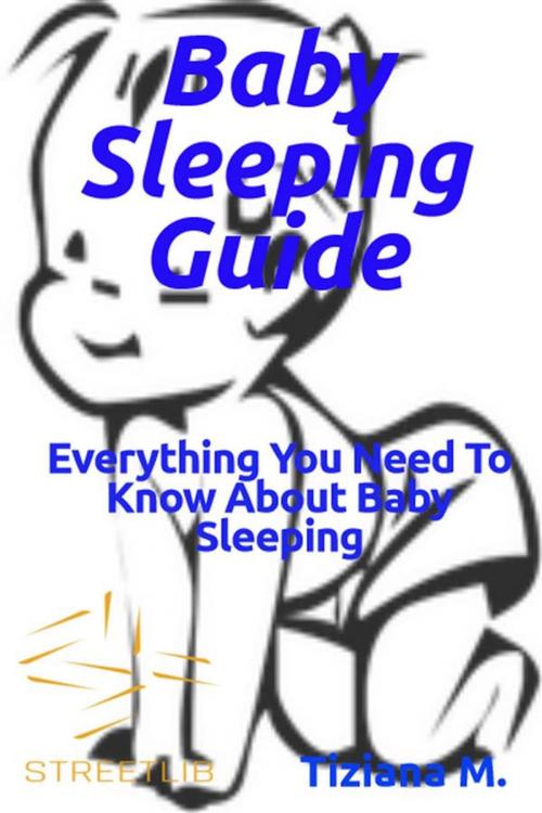 Cover of the book Baby Sleeping Guide by Tiziana M., Tiziana M.